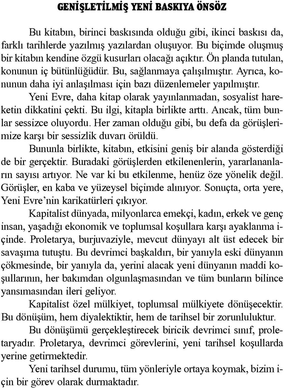 Ay rý ca, ko - nu nun da ha i yi an la þýl ma sý i çin ba zý dü zen le me ler ya pýl mýþ týr. Ye ni Ev re, da ha ki tap o la rak ya yýn lan ma dan, sos ya list ha re - ke tin dik ka ti ni çek ti.