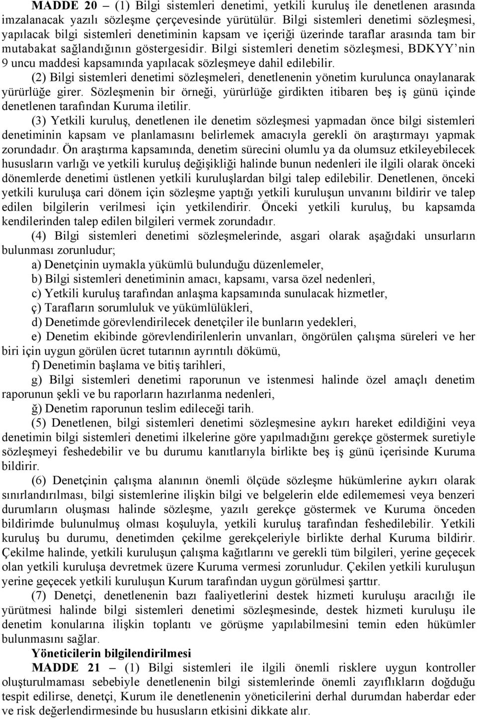 Bilgi sistemleri denetim sözleşmesi, BDKYY nin 9 uncu maddesi kapsamında yapılacak sözleşmeye dahil edilebilir.