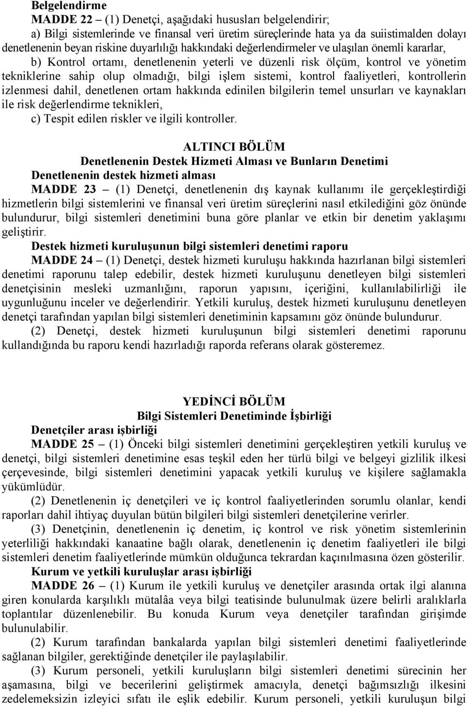 sistemi, kontrol faaliyetleri, kontrollerin izlenmesi dahil, denetlenen ortam hakkında edinilen bilgilerin temel unsurları ve kaynakları ile risk değerlendirme teknikleri, c) Tespit edilen riskler ve