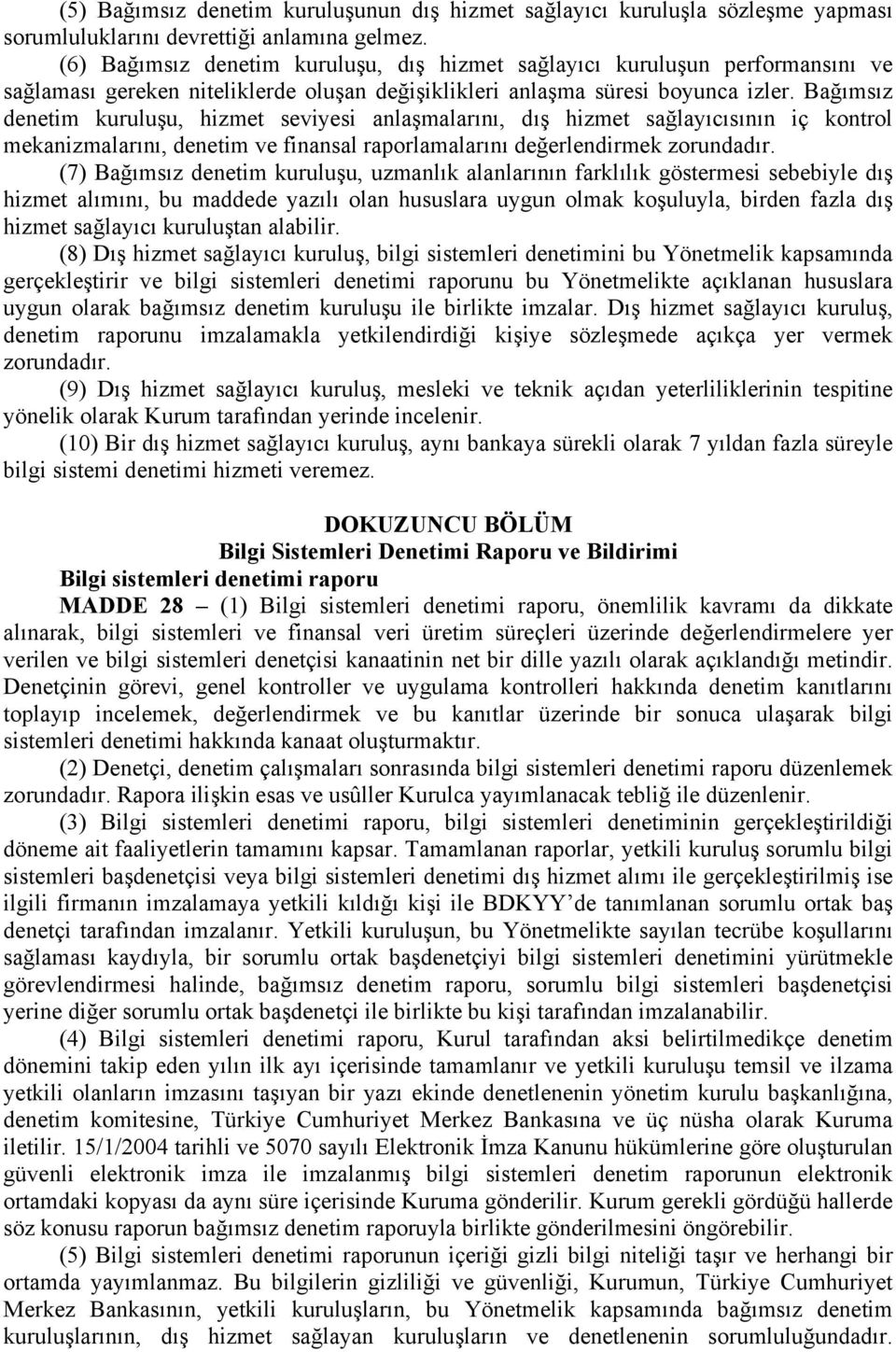 Bağımsız denetim kuruluşu, hizmet seviyesi anlaşmalarını, dış hizmet sağlayıcısının iç kontrol mekanizmalarını, denetim ve finansal raporlamalarını değerlendirmek zorundadır.