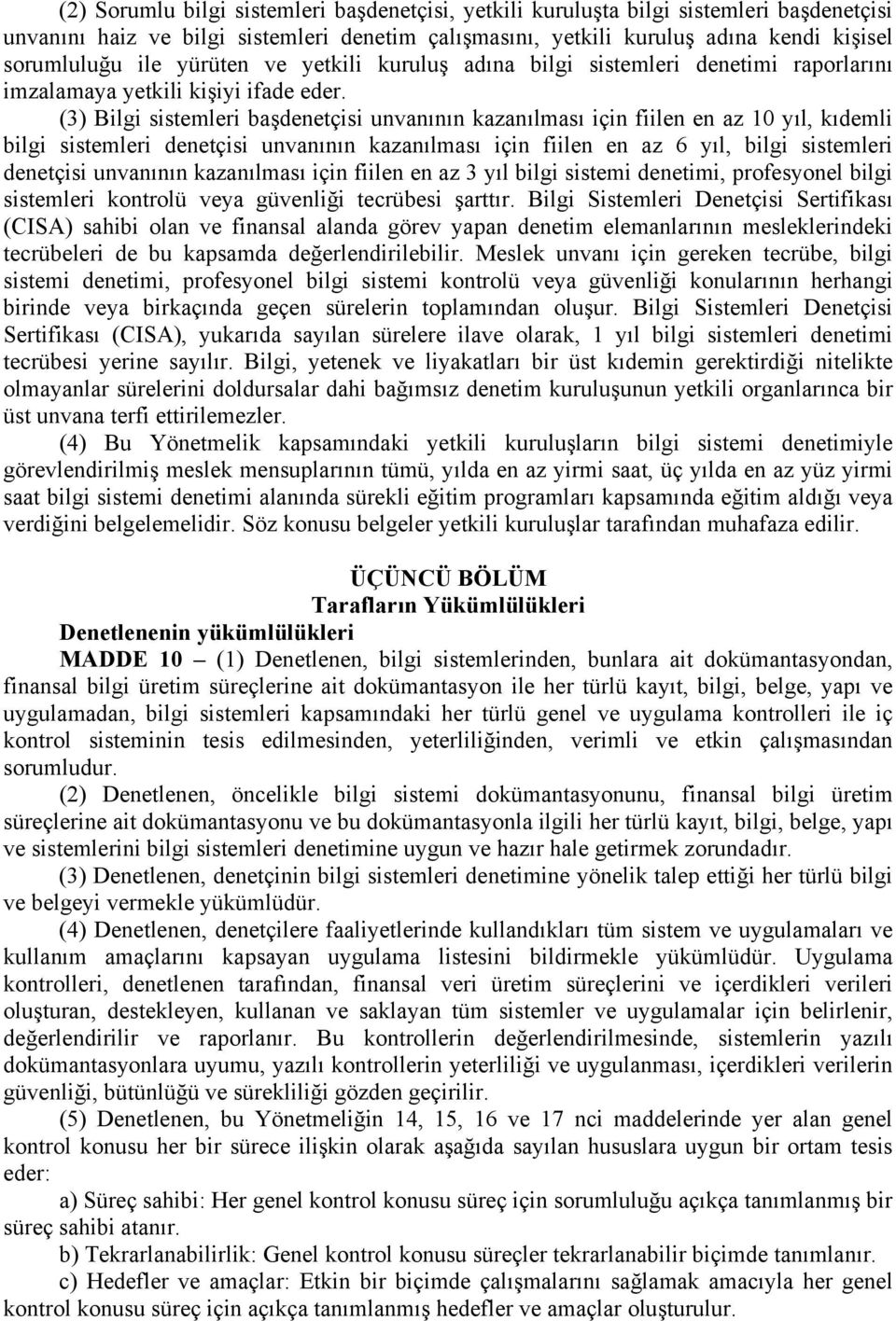 (3) Bilgi sistemleri başdenetçisi unvanının kazanılması için fiilen en az 10 yıl, kıdemli bilgi sistemleri denetçisi unvanının kazanılması için fiilen en az 6 yıl, bilgi sistemleri denetçisi