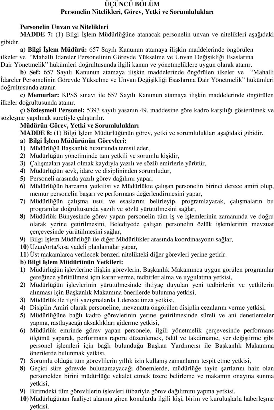 doğrultusunda ilgili kanun ve yönetmeliklere uygun olarak atanır.