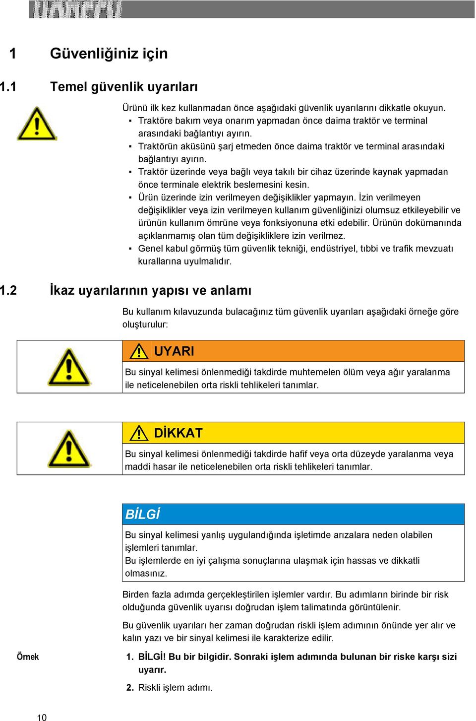 Traktör üzerinde veya bağlı veya takılı bir cihaz üzerinde kaynak yapmadan önce terminale elektrik beslemesini kesin. Ürün üzerinde izin verilmeyen değişiklikler yapmayın.