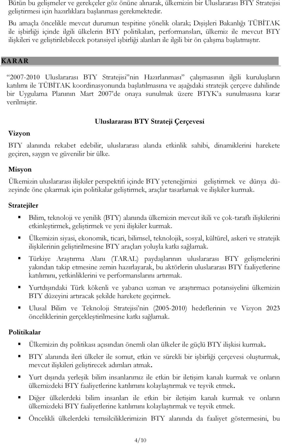 geliştirilebilecek potansiyel işbirliği alanları ile ilgili bir ön çalışma başlatmıştır.