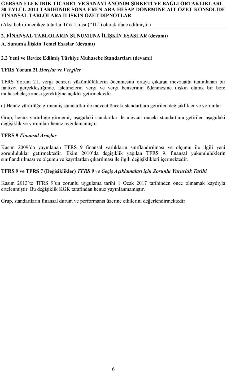 faaliyet gerçekleştiğinde, işletmelerin vergi ve vergi benzerinin ödenmesine ilişkin olarak bir borç muhasebeleştirmesi gerektiğine açıklık getirmektedir.