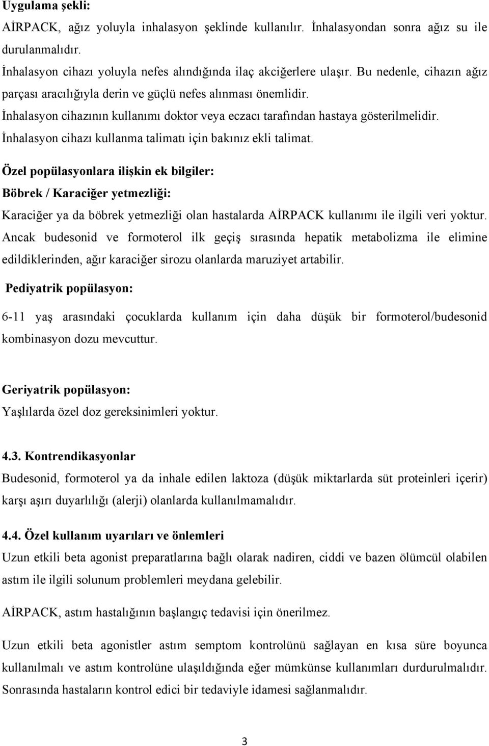 İnhalasyon cihazı kullanma talimatı için bakınız ekli talimat.