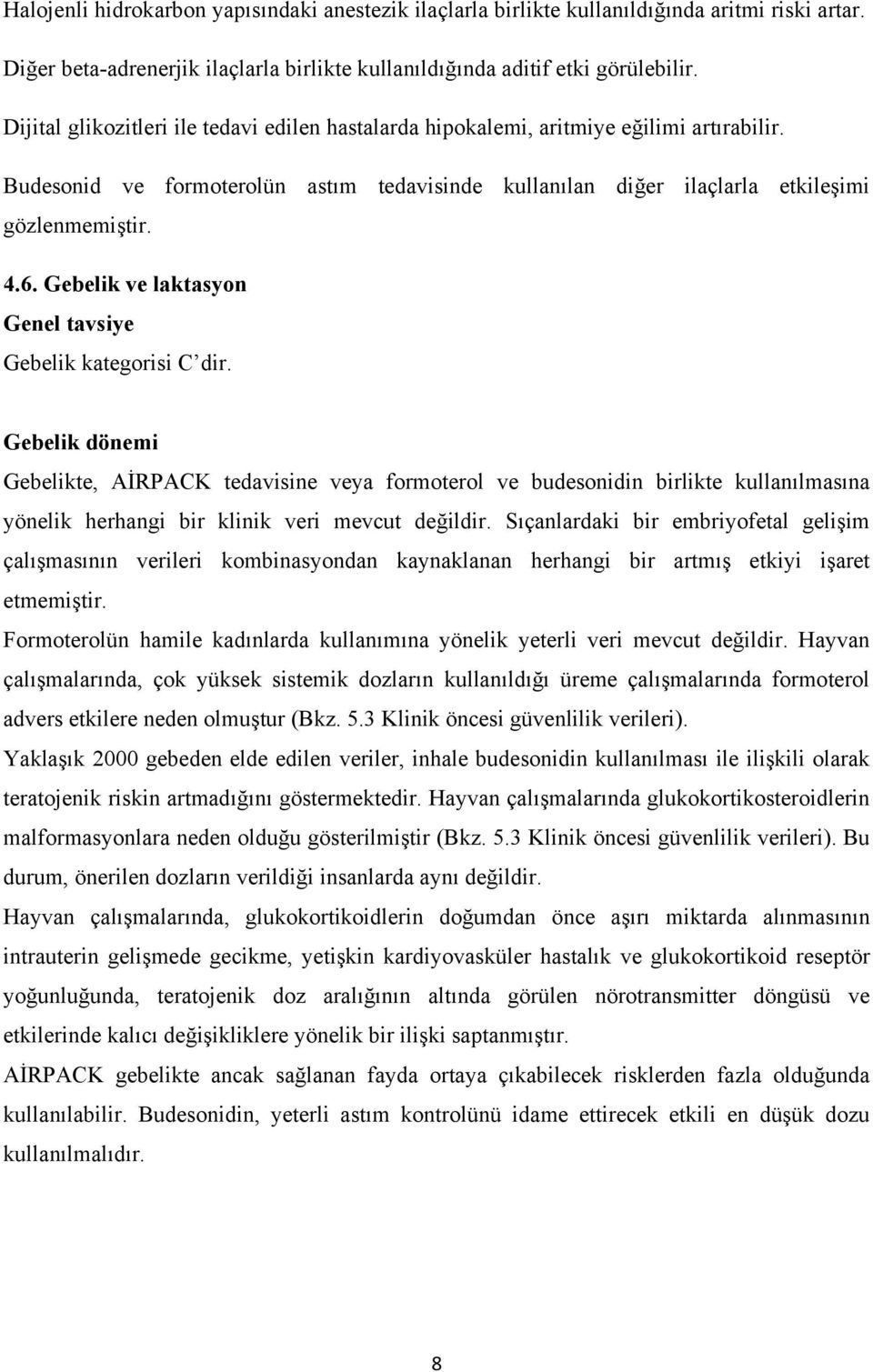 Gebelik ve laktasyon Genel tavsiye Gebelik kategorisi C dir.