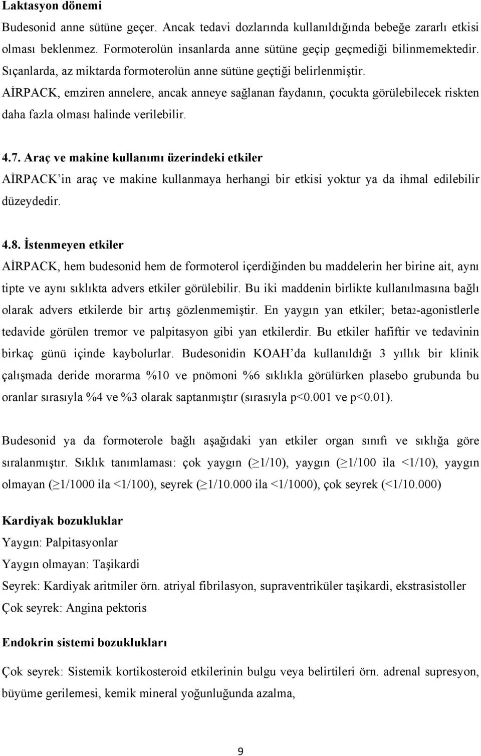 4.7. Araç ve makine kullanımı üzerindeki etkiler AİRPACK in araç ve makine kullanmaya herhangi bir etkisi yoktur ya da ihmal edilebilir düzeydedir. 4.8.