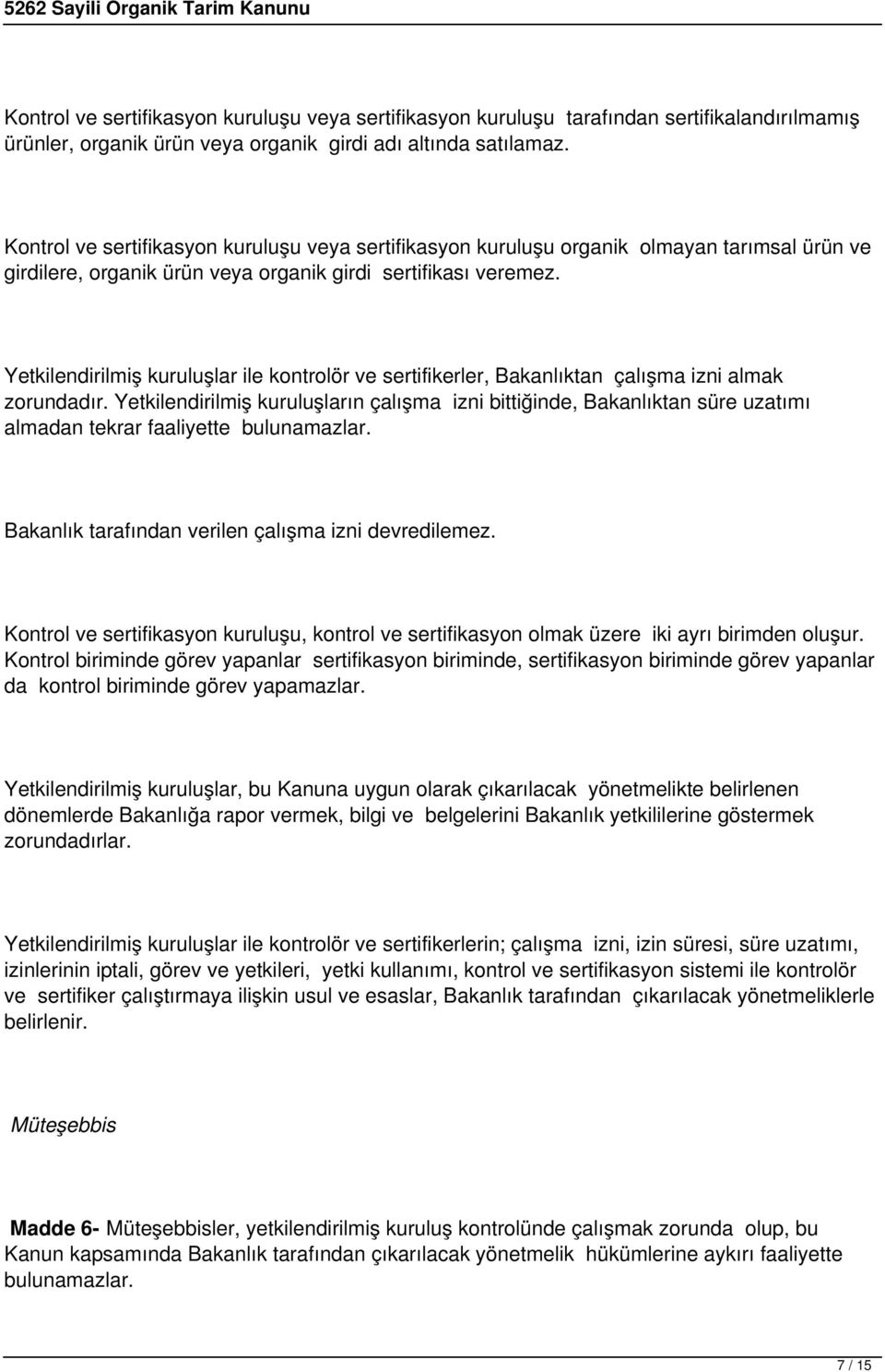 Yetkilendirilmiş kuruluşlar ile kontrolör ve sertifikerler, Bakanlıktan çalışma izni almak zorundadır.