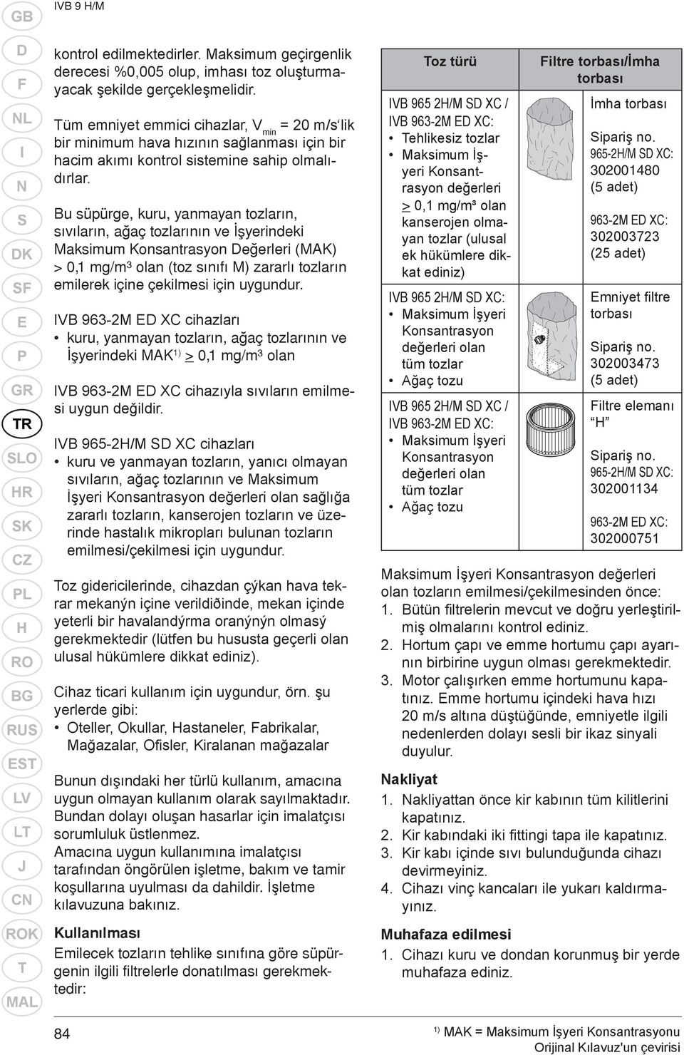 Tüm emniyet emmici cihazlar, V min = 0 m/s lik bir minimum hava hızının sağlanması için bir hacim akımı kontrol sistemine sahip olmalıdırlar.