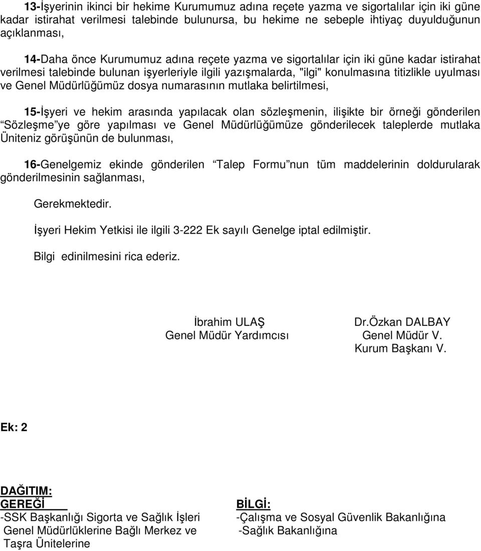 Müdürlüğümüz dosya numarasının mutlaka belirtilmesi, 15-Đşyeri ve hekim arasında yapılacak olan sözleşmenin, ilişikte bir örneği gönderilen Sözleşme ye göre yapılması ve Genel Müdürlüğümüze