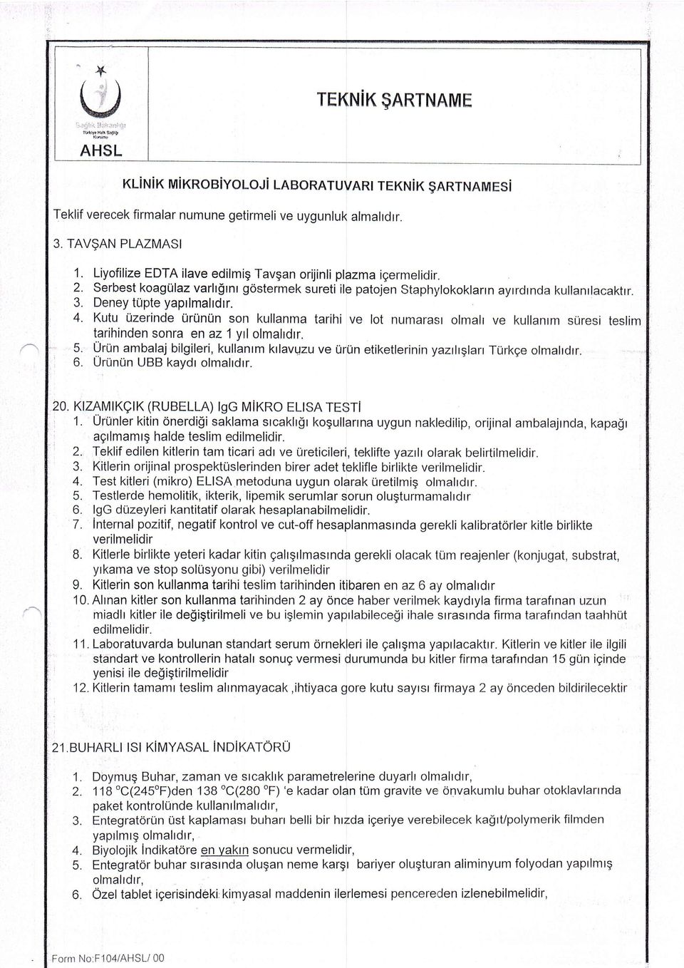 Kutu Ozerinde Uruntln son kullanma tarihi ve lot numarast olmalr ve kullanrm suresi teslim tarihinden sonra en az 1 yll olmahdrr.