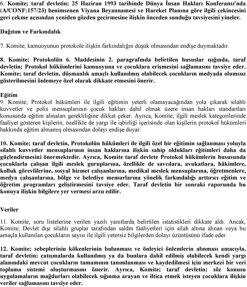 Komite; Protokolün 6. Maddesinin 2. paragrafında belirtilen hususlar ışığında, taraf devletin; Protokol hükümlerini kamuoyuna ve çocuklara erişmesini sağlamasını tavsiye eder.