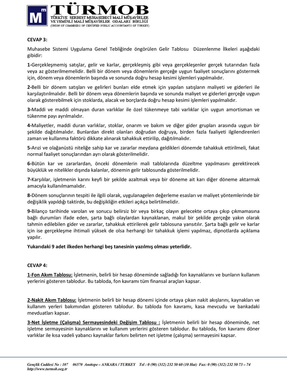 Belli bir dönem veya dönemlerin gerçeğe uygun faaliyet sonuçlarını göstermek için, dönem veya dönemlerin başında ve sonunda doğru hesap kesimi işlemleri yapılmalıdır.