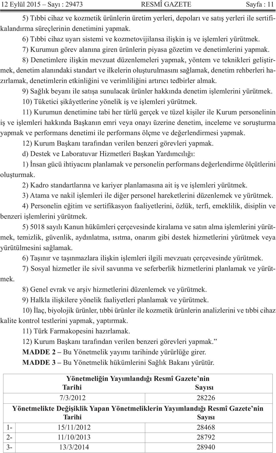 8) Denetimlere ilişkin mevzuat düzenlemeleri yapmak, yöntem ve teknikleri geliştirmek, denetim alanındaki standart ve ilkelerin oluşturulmasını sağlamak, denetim rehberleri hazırlamak, denetimlerin