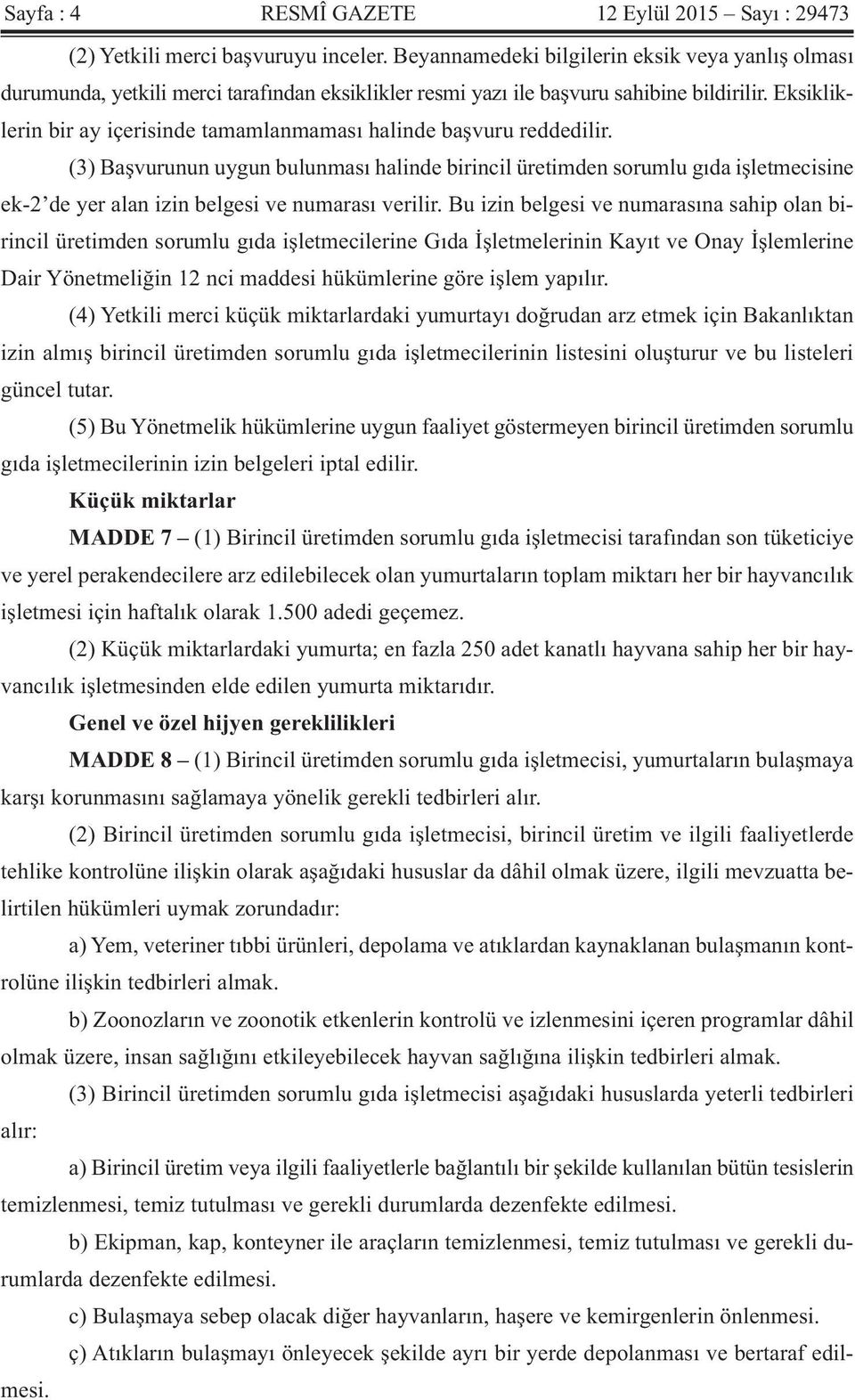 Eksikliklerin bir ay içerisinde tamamlanmaması halinde başvuru reddedilir.