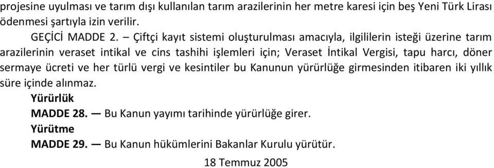 Çiftçi kayıt sistemi oluşturulması amacıyla, ilgililerin isteği üzerine tarım arazilerinin veraset intikal ve cins tashihi işlemleri için; Veraset