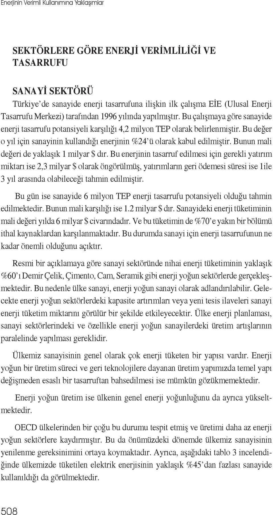 Bu değer o yıl için sanayinin kullandığı enerjinin %24 ü olarak kabul edilmiştir. Bunun mali değeri de yaklaşık 1 milyar $ dır.