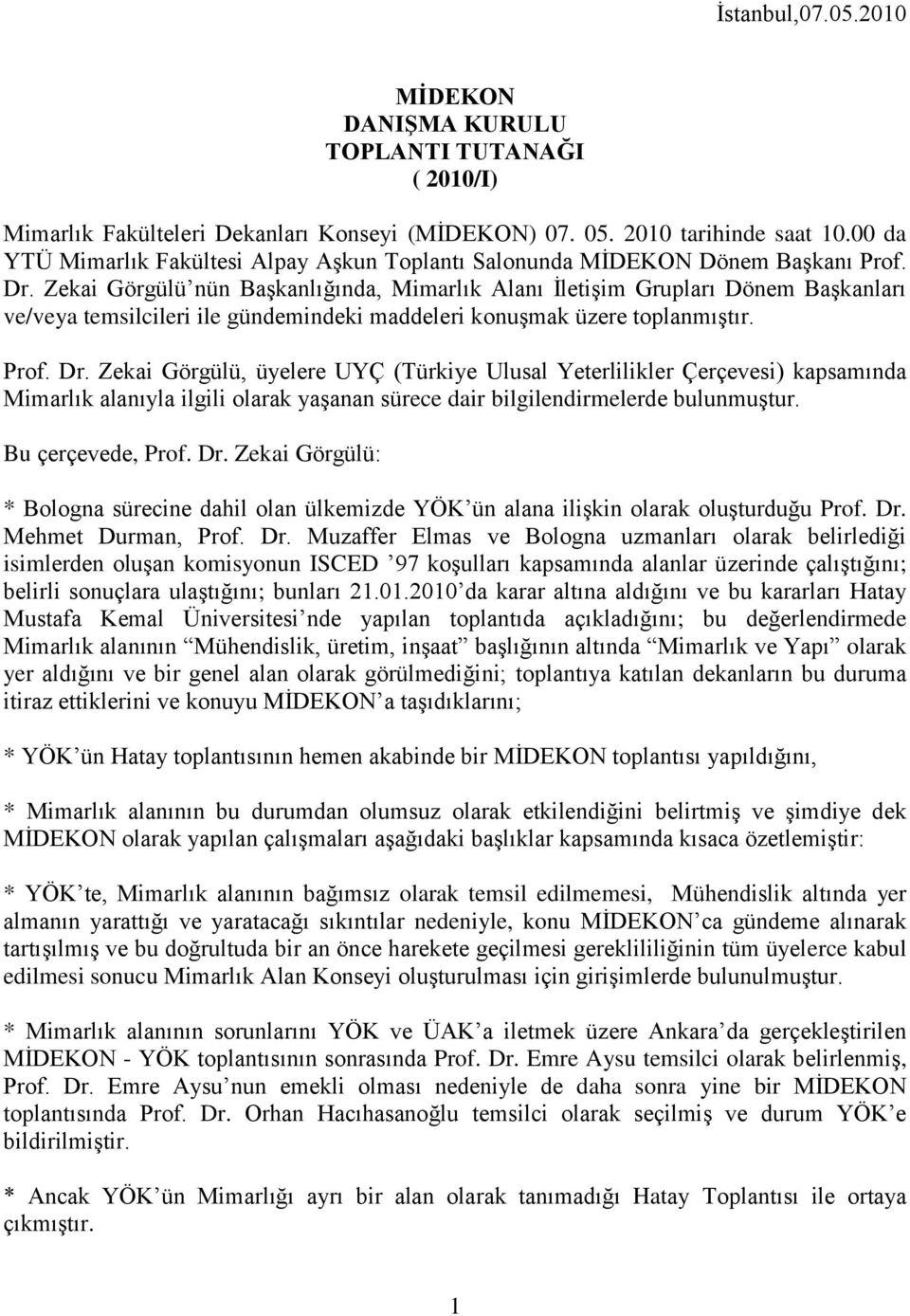 Zekai Görgülü nün BaĢkanlığında, Mimarlık Alanı ĠletiĢim Grupları Dönem BaĢkanları ve/veya temsilcileri ile gündemindeki maddeleri konuģmak üzere toplanmıģtır. Prof. Dr.