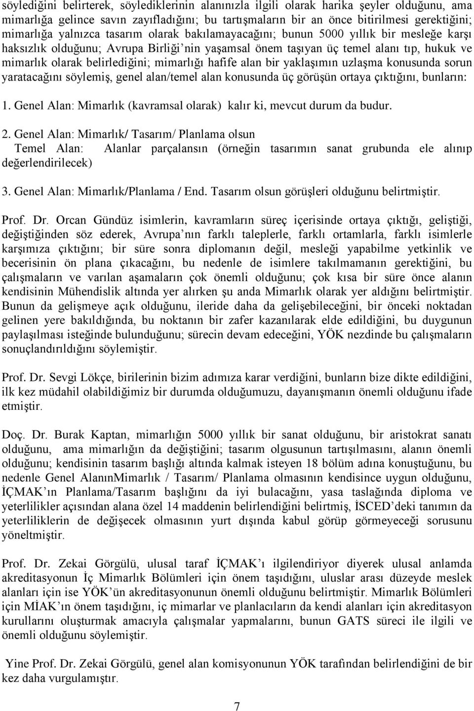 mimarlığı hafife alan bir yaklaģımın uzlaģma konusunda sorun yaratacağını söylemiģ, genel alan/temel alan konusunda üç görüģün ortaya çıktığını, bunların: 1.