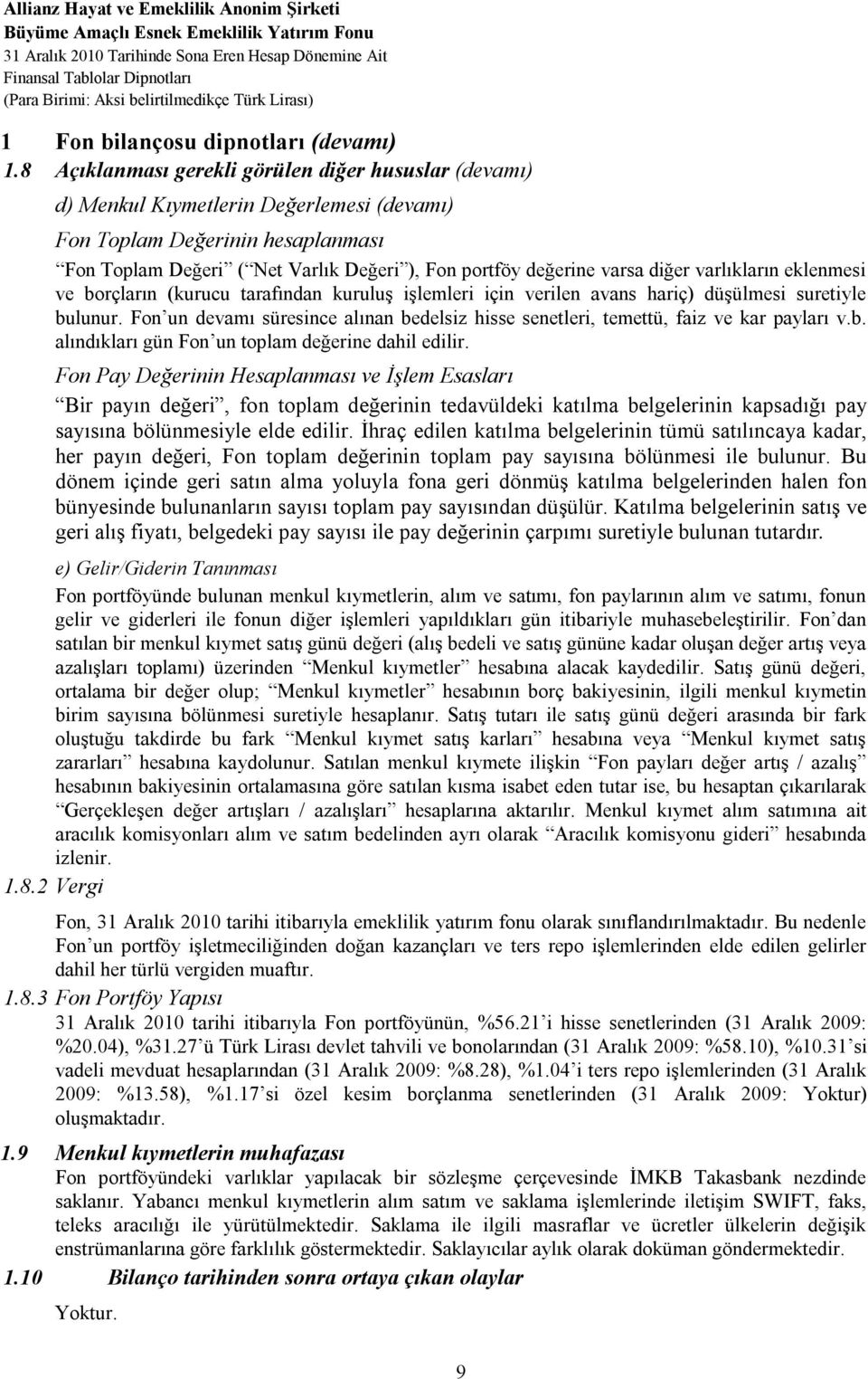 8 Açıklanması gerekli görülen diğer hususlar (devamı) d) Menkul Kıymetlerin Değerlemesi (devamı) Fon Toplam Değerinin hesaplanması Fon Toplam Değeri ( Net Varlık Değeri ), Fon portföy değerine varsa