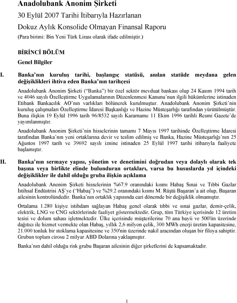 Kasım 1994 tarih ve 4046 sayılı Özelleştirme Uygulamalarının Düzenlenmesi Kanunu nun ilgili hükümlerine istinaden Etibank Bankacılık AO nın varlıkları bölünerek kurulmuştur.