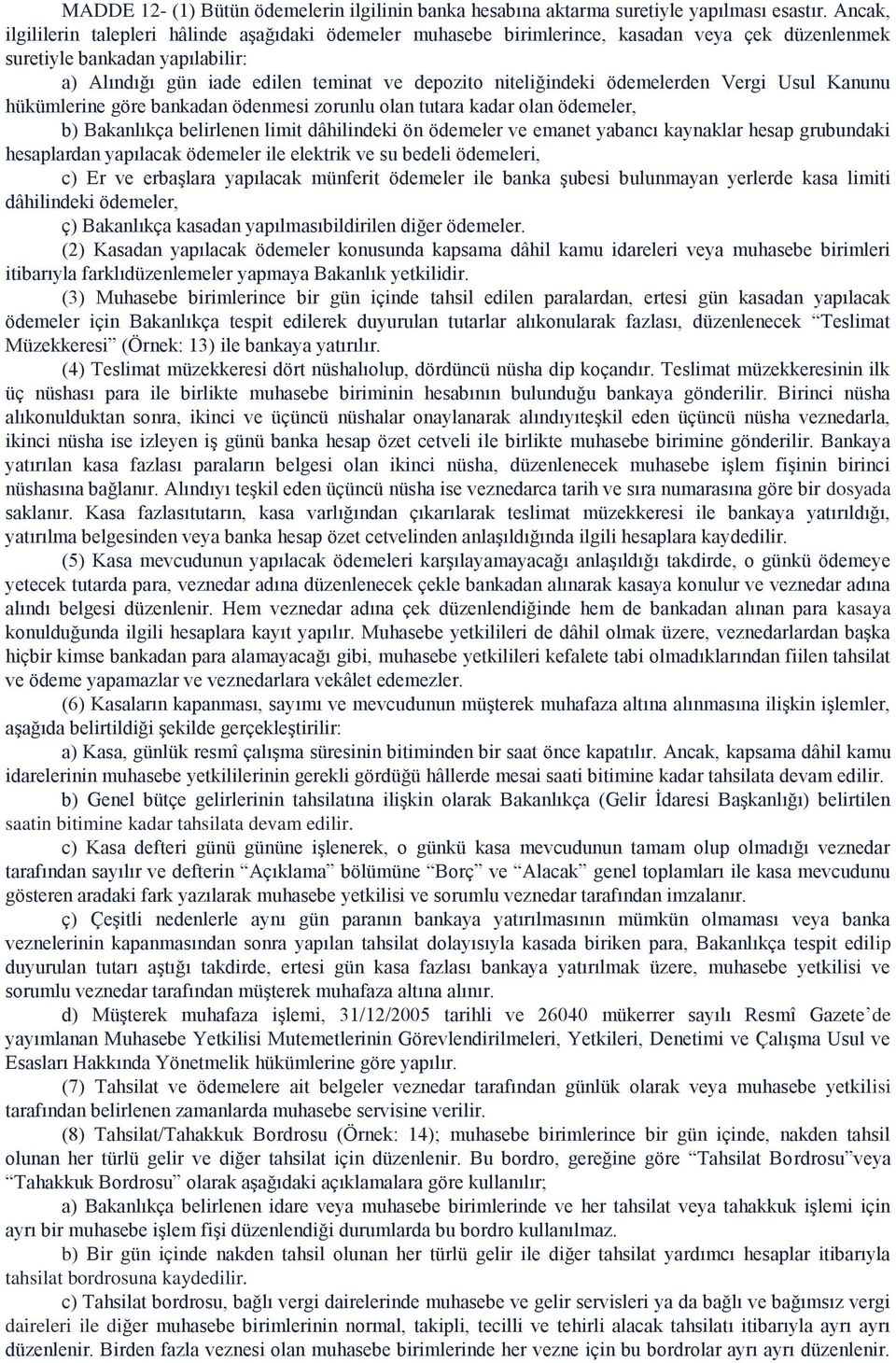 niteliğindeki ödemelerden Vergi Usul Kanunu hükümlerine göre bankadan ödenmesi zorunlu olan tutara kadar olan ödemeler, b) Bakanlıkça belirlenen limit dâhilindeki ön ödemeler ve emanet yabancı