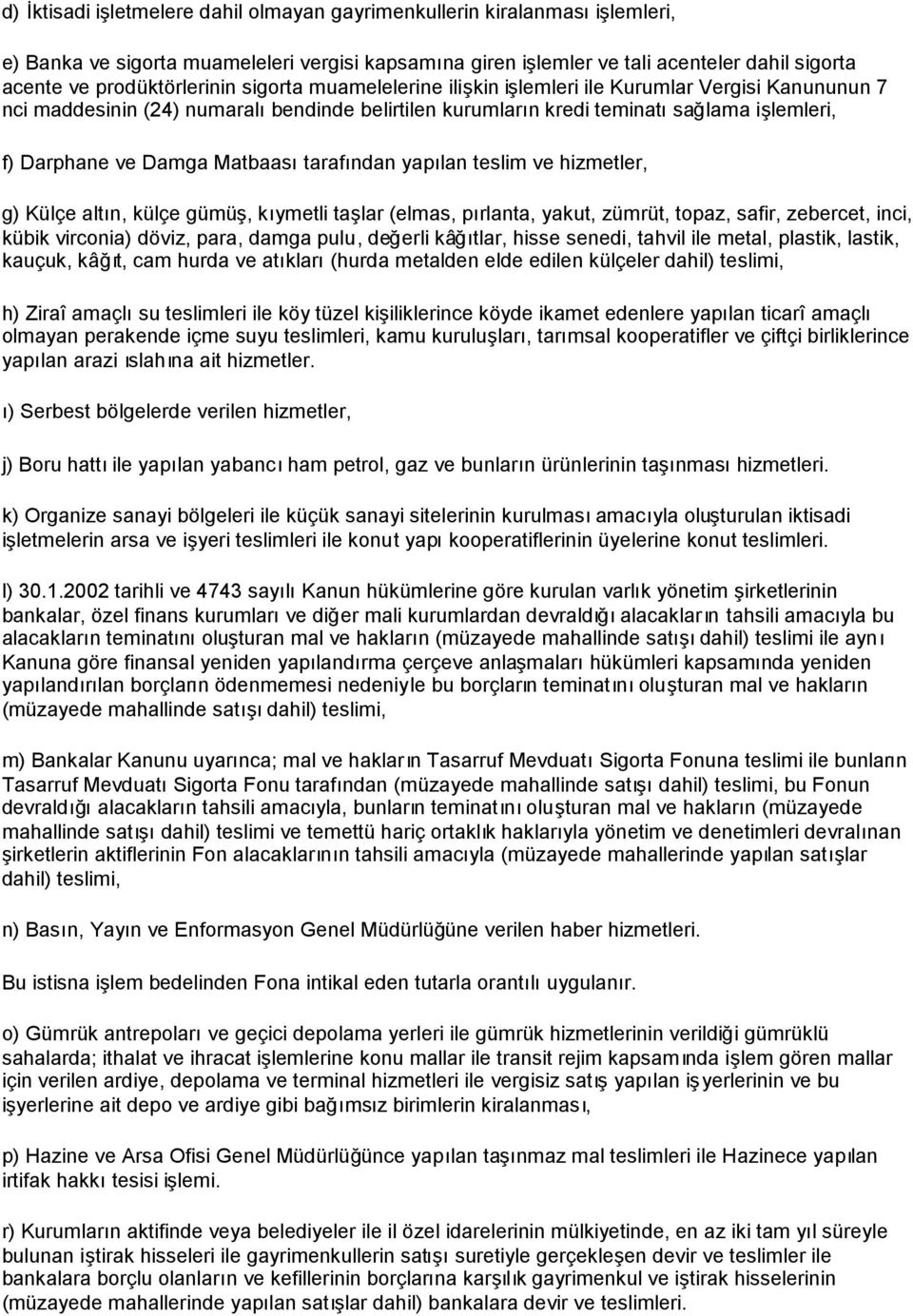 Damga Matbaasıtarafından yapılan teslim ve hizmetler, g) Külçe altın, külçe gümüş, kıymetli taşlar (elmas, pırlanta, yakut, zümrüt, topaz, safir, zebercet, inci, kübik virconia) döviz, para, damga