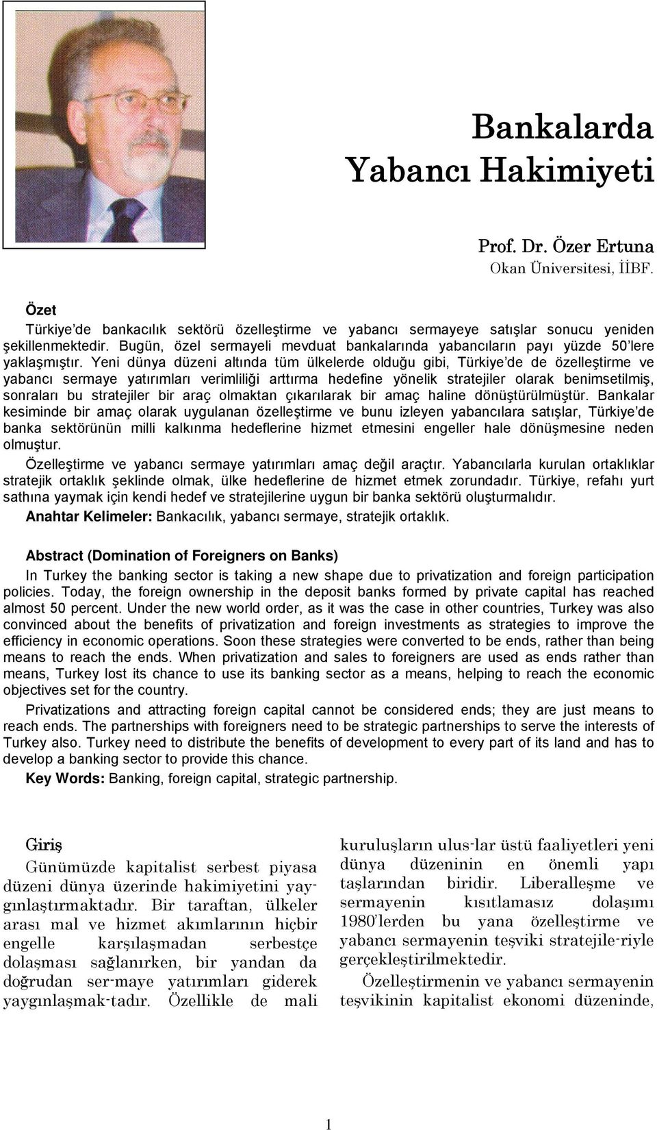 Yeni dünya düzeni altında tüm ülkelerde olduğu gibi, Türkiye de de özelleştirme ve yabancı sermaye yatırımları verimliliği arttırma hedefine yönelik stratejiler olarak benimsetilmiş, sonraları bu