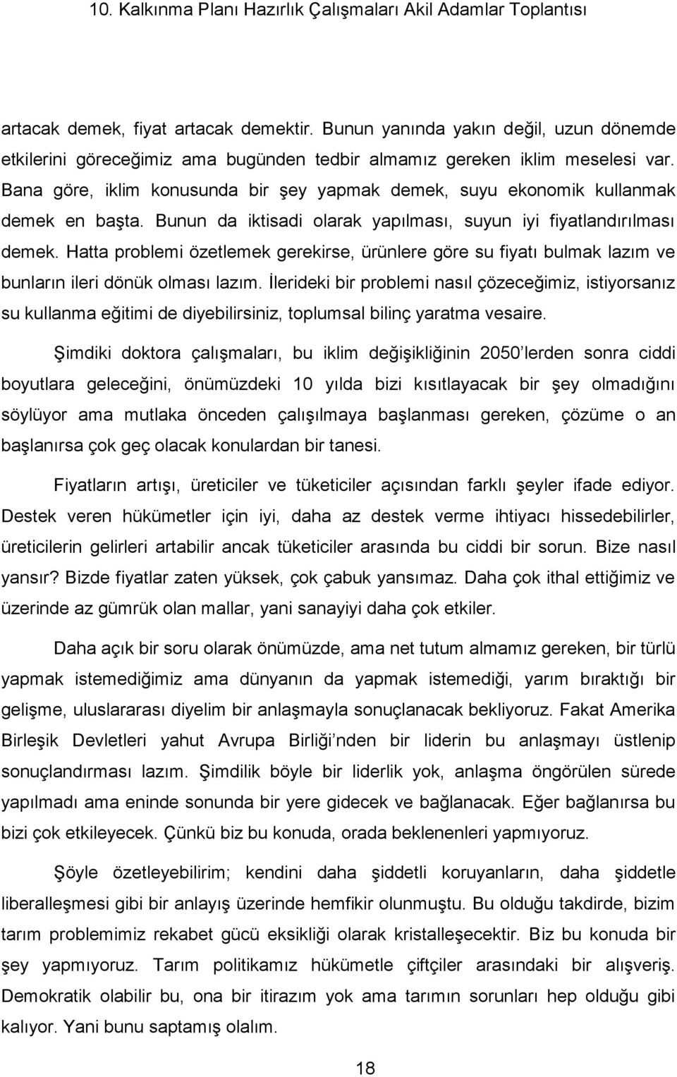 Hatta problemi özetlemek gerekirse, ürünlere göre su fiyatı bulmak lazım ve bunların ileri dönük olması lazım.