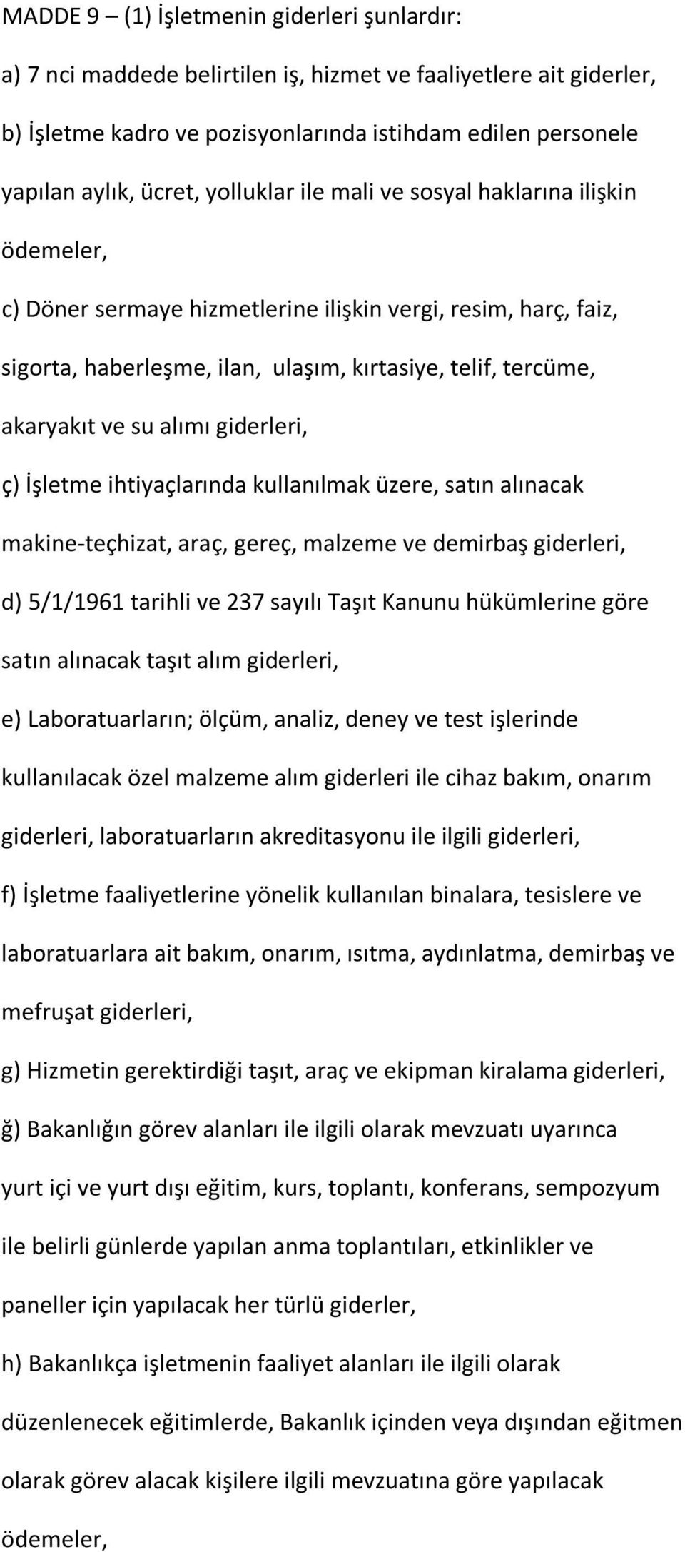 alımı giderleri, ç) İşletme ihtiyaçlarında kullanılmak üzere, satın alınacak makine-teçhizat, araç, gereç, malzeme ve demirbaş giderleri, d) 5/1/1961 tarihli ve 237 sayılı Taşıt Kanunu hükümlerine