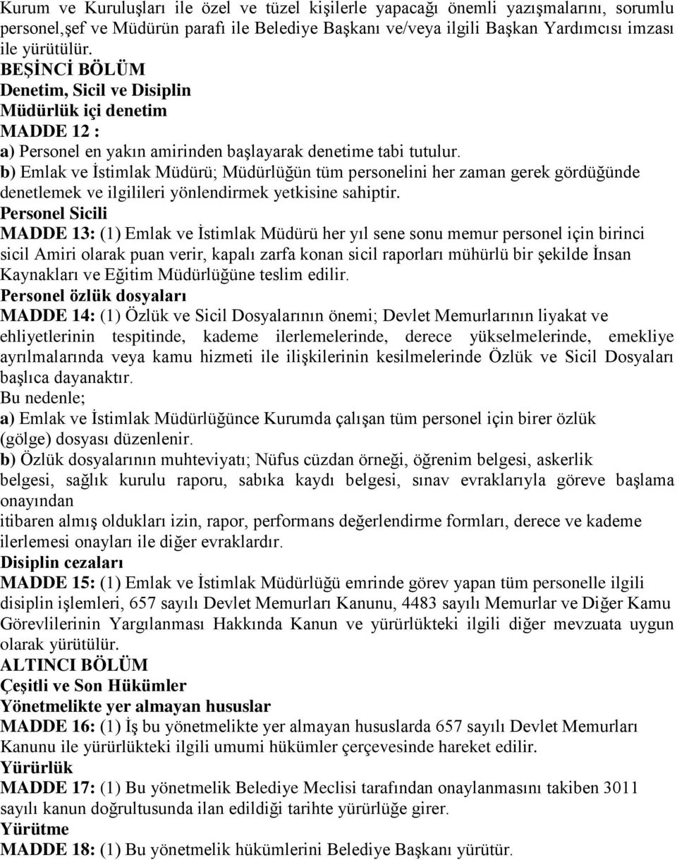 b) Emlak ve İstimlak Müdürü; Müdürlüğün tüm personelini her zaman gerek gördüğünde denetlemek ve ilgilileri yönlendirmek yetkisine sahiptir.