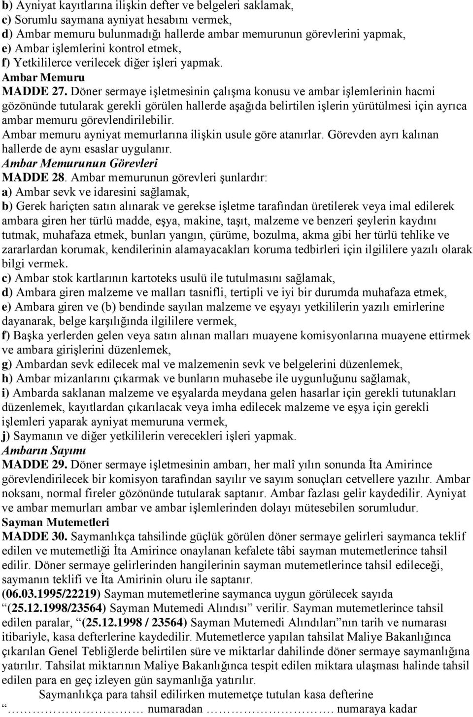 Döner sermaye işletmesinin çalışma konusu ve ambar işlemlerinin hacmi gözönünde tutularak gerekli görülen hallerde aşağıda belirtilen işlerin yürütülmesi için ayrıca ambar memuru görevlendirilebilir.