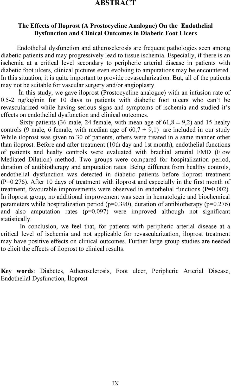 Especially, if there is an ischemia at a critical level secondary to peripheric arterial disease in patients with diabetic foot ulcers, clinical pictures even evolving to amputations may be