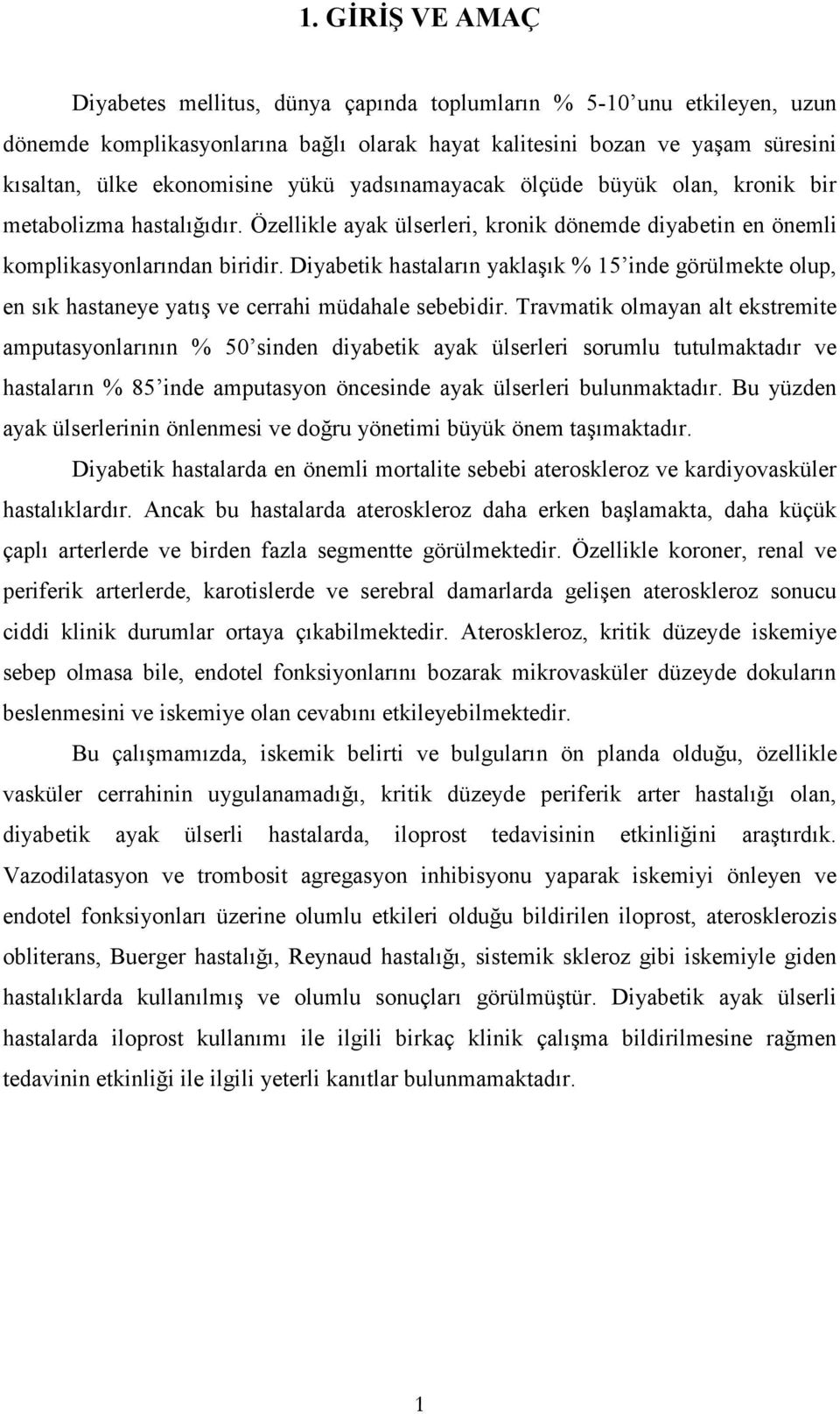 Diyabetik hastaların yaklaşık % 15 inde görülmekte olup, en sık hastaneye yatış ve cerrahi müdahale sebebidir.