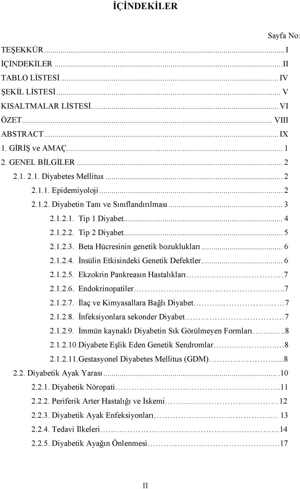 .. 6 2.1.2.5. Ekzokrin Pankreasın Hastalıkları 7 2.1.2.6. Endokrinopatiler..7 2.1.2.7. Đlaç ve Kimyasallara Bağlı Diyabet. 7 2.1.2.8. Đnfeksiyonlara sekonder Diyabet. 7 2.1.2.9.