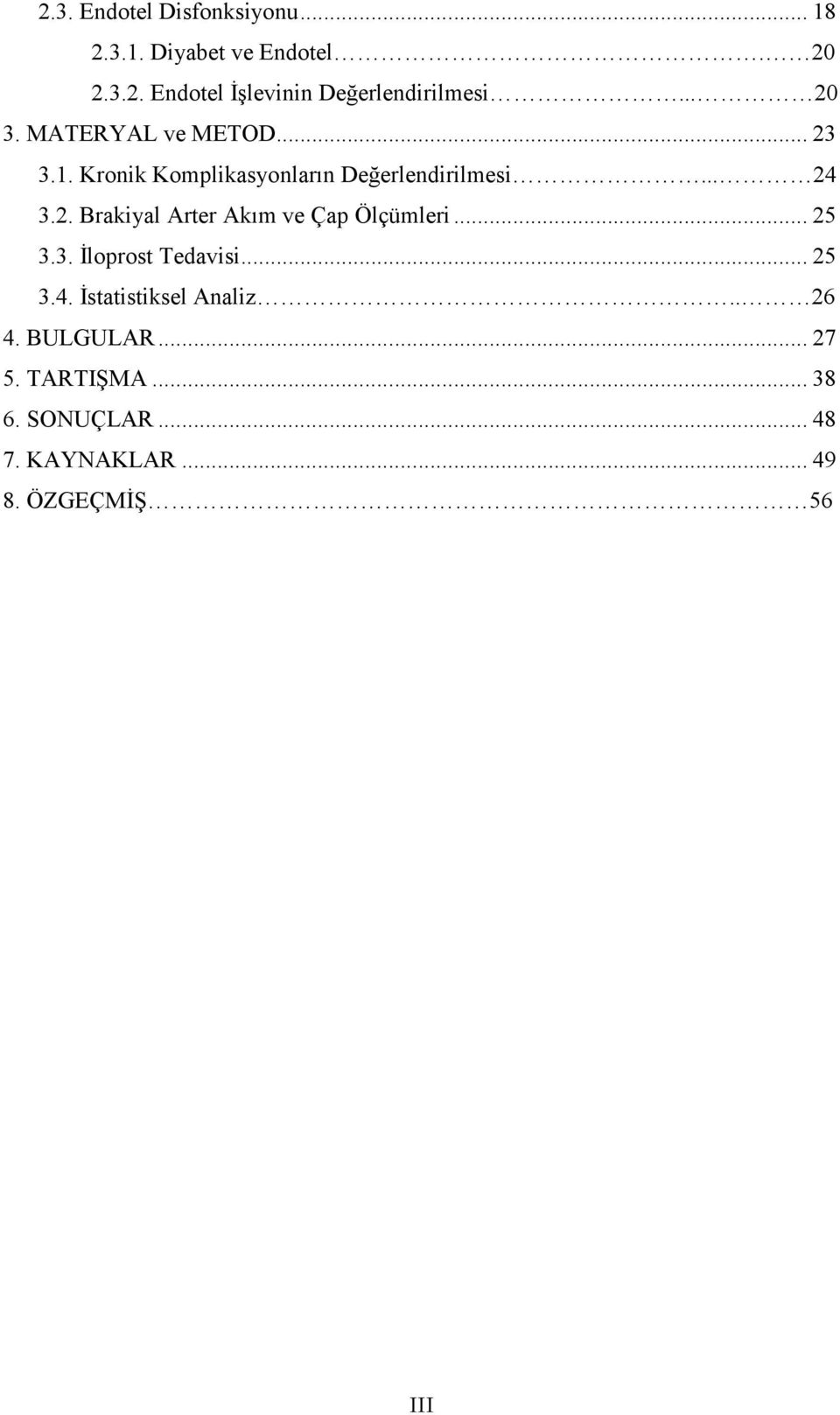 .. 25 3.3. Đloprost Tedavisi... 25 3.4. Đstatistiksel Analiz.. 26 4. BULGULAR... 27 5. TARTIŞMA.