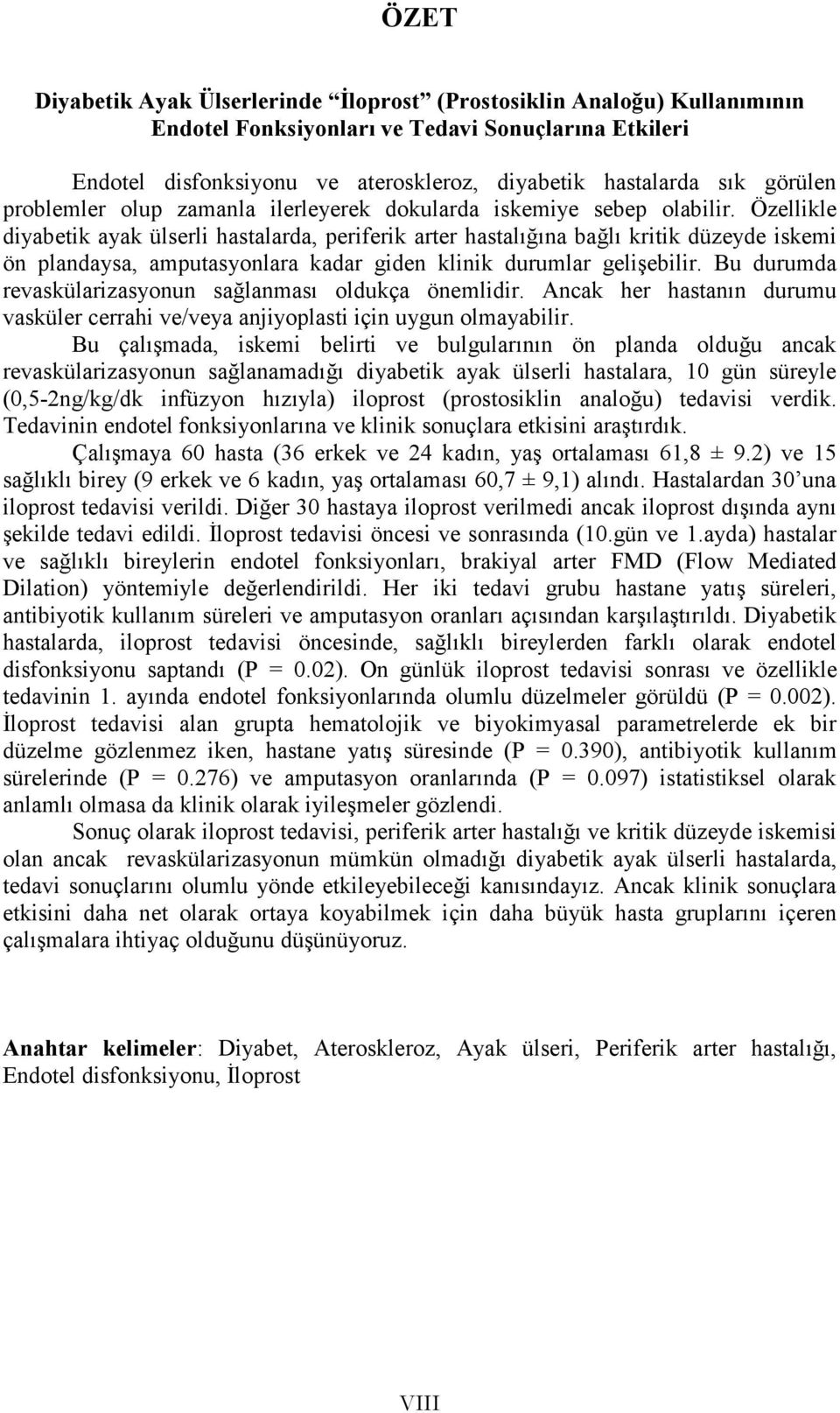 Özellikle diyabetik ayak ülserli hastalarda, periferik arter hastalığına bağlı kritik düzeyde iskemi ön plandaysa, amputasyonlara kadar giden klinik durumlar gelişebilir.