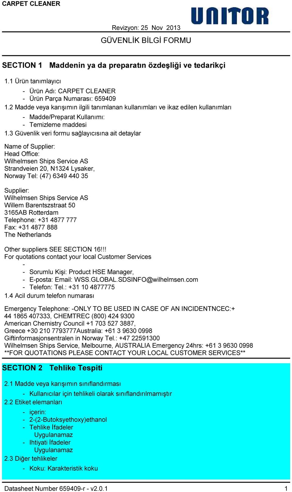 3 Güvenlik veri formu sağlayıcısına ait detaylar Name of Supplier: Head Office: Wilhelmsen Ships Service AS Strandveien 20, N1324 Lysaker, Norway Tel: (47) 6349 440 35 Supplier: Wilhelmsen Ships