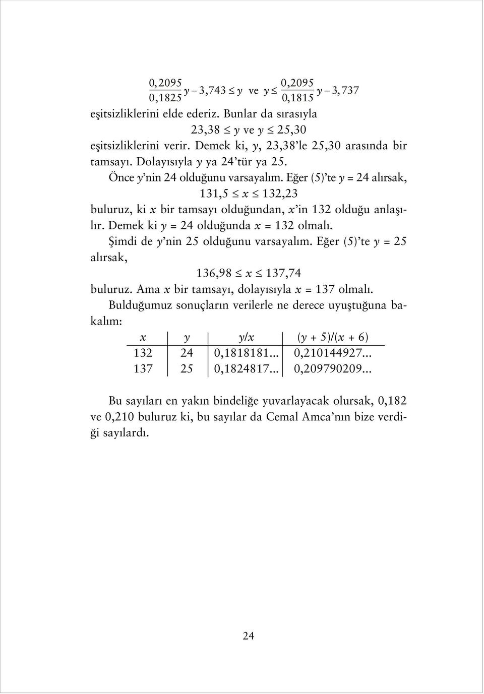 fiimdi de y nin 25 oldu unu varsayal m. E er (5) te y = 25 al rsak, 136,98 x 137,74 buluruz. Ama x bir tamsay, dolay s yla x = 137 olmal.