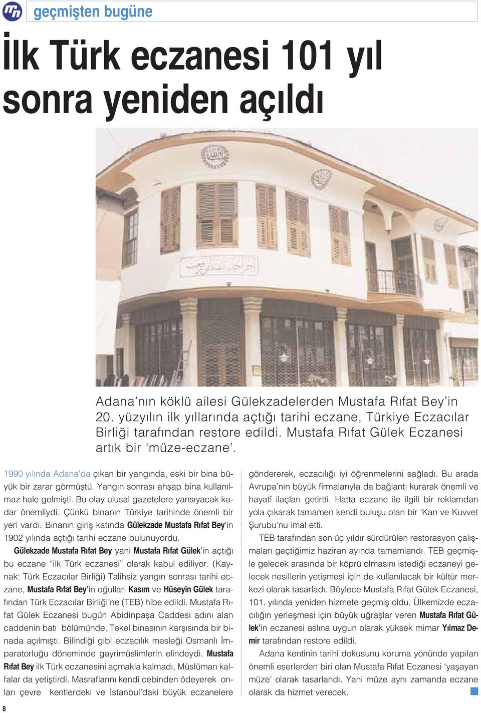 1990 y l nda Adana da ç kan bir yang nda, eski bir bina büyük bir zarar görmüfltü. Yang n sonras ahflap bina kullan lmaz hale gelmiflti. Bu olay ulusal gazetelere yans yacak kadar önemliydi.
