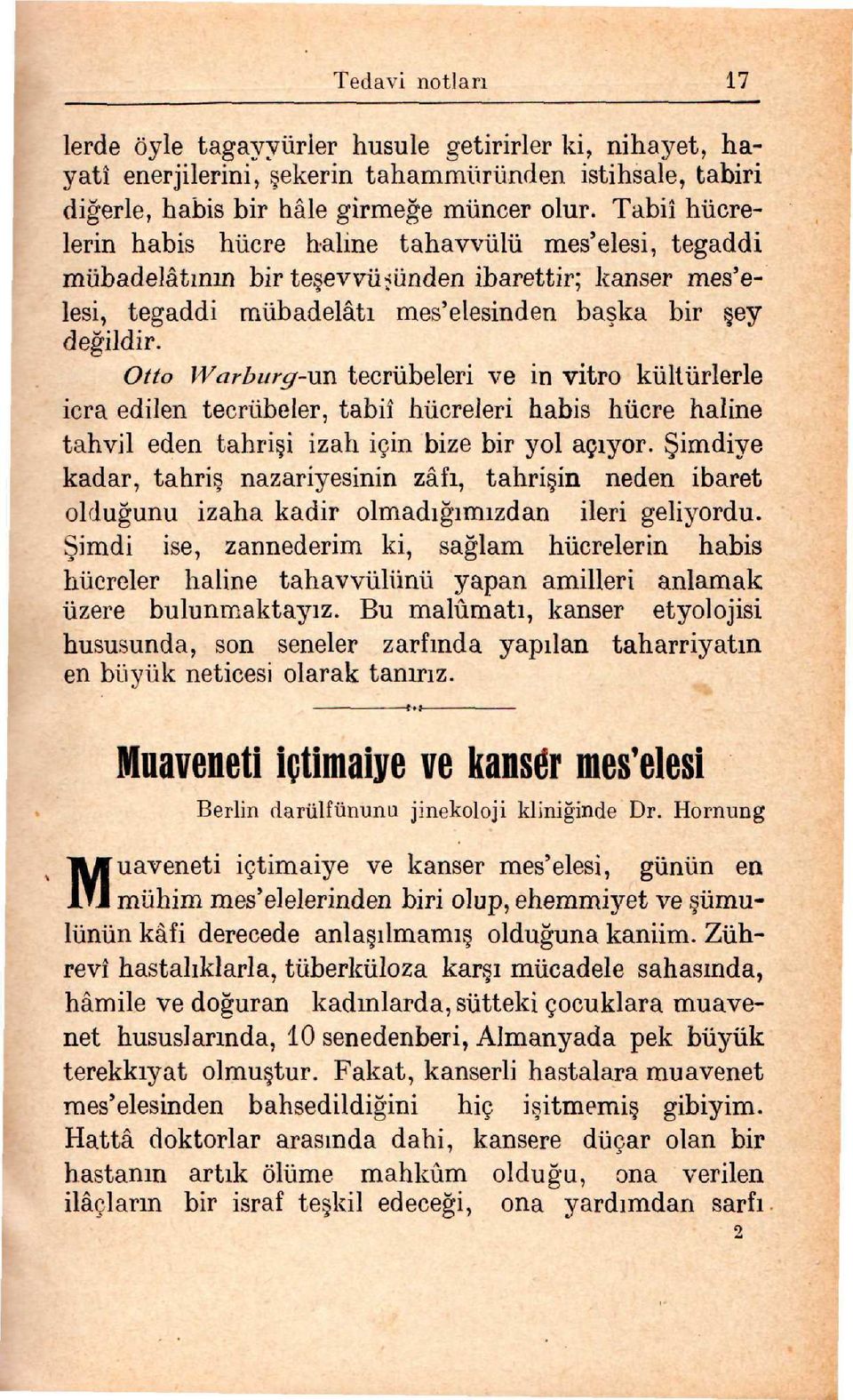 Otto Warburg-vs\ tecrübeleri ve in vitro kültürlerle icra edilen tecrübeler, tabiî hücreleri habis hücre haline tahvil eden tahri i izah için bize bir yol açıyor.