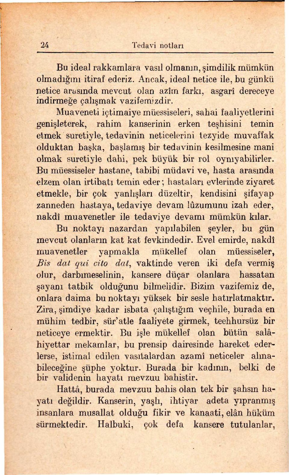 Muaveneti içtimaiye müessiseleri, sahai faaliyetlerini geni leterek, rahim kanserinin erken te hisini temin etmek suretiyle, tedavinin neticelerini tezyide muvaffak olduktan ba ka, ba lamı bir