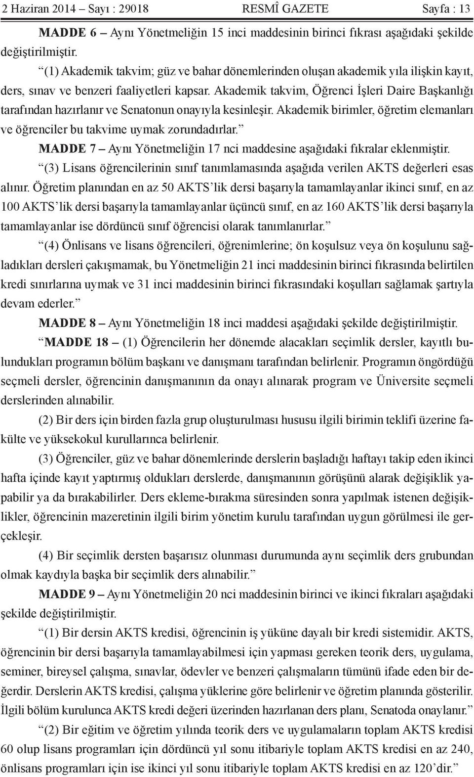 Akademik takvim, Öğrenci İşleri Daire Başkanlığı tarafından hazırlanır ve Senatonun onayıyla kesinleşir. Akademik birimler, öğretim elemanları ve öğrenciler bu takvime uymak zorundadırlar.