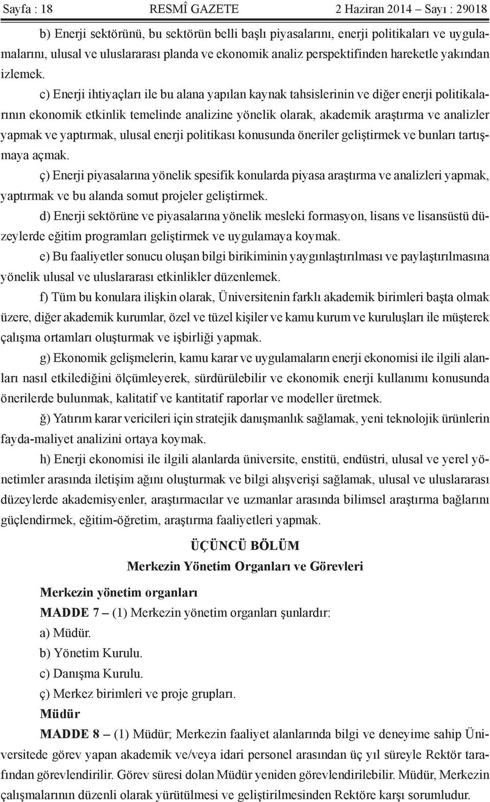 c) Enerji ihtiyaçları ile bu alana yapılan kaynak tahsislerinin ve diğer enerji politikalarının ekonomik etkinlik temelinde analizine yönelik olarak, akademik araştırma ve analizler yapmak ve