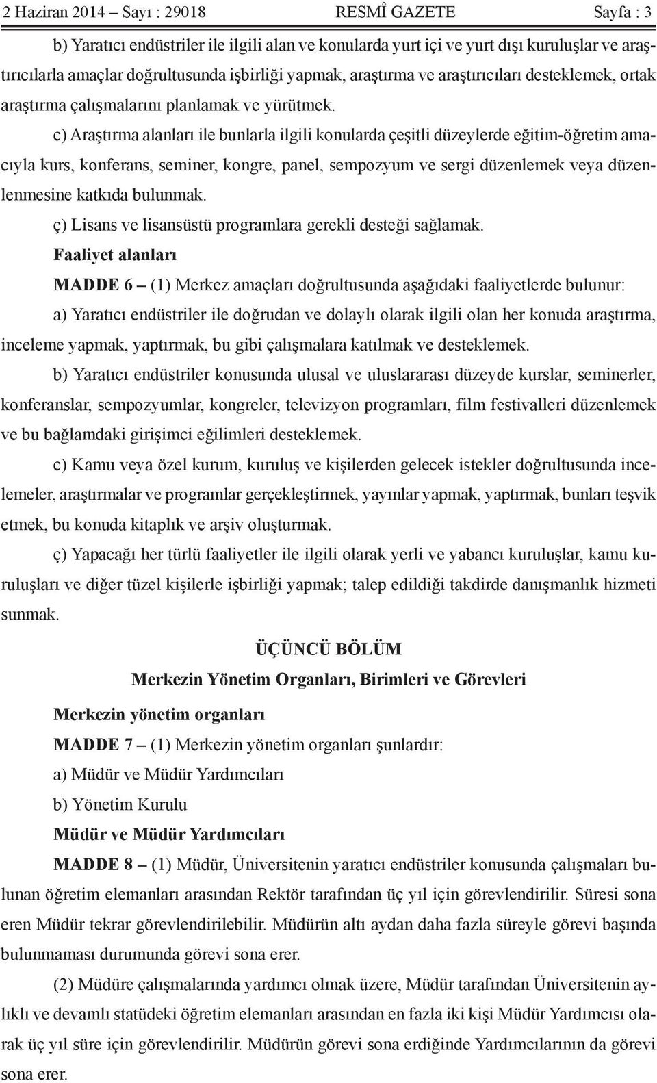 c) Araştırma alanları ile bunlarla ilgili konularda çeşitli düzeylerde eğitim-öğretim amacıyla kurs, konferans, seminer, kongre, panel, sempozyum ve sergi düzenlemek veya düzenlenmesine katkıda