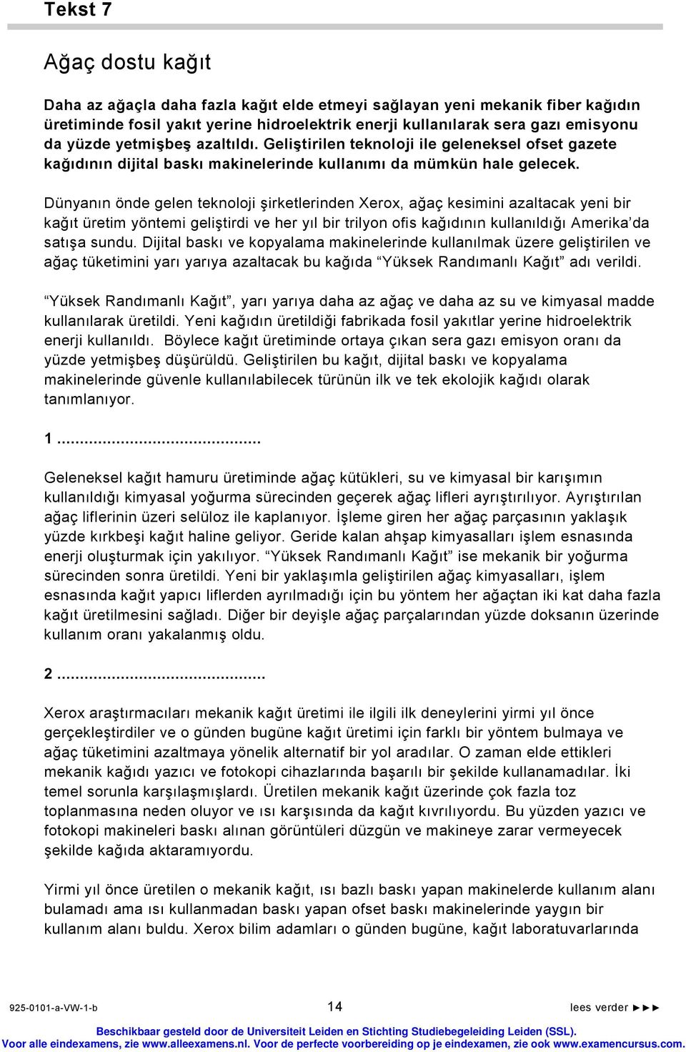 Dünyanın önde gelen teknoloji şirketlerinden Xerox, ağaç kesimini azaltacak yeni bir kağıt üretim yöntemi geliştirdi ve her yıl bir trilyon ofis kağıdının kullanıldığı Amerika da satışa sundu.