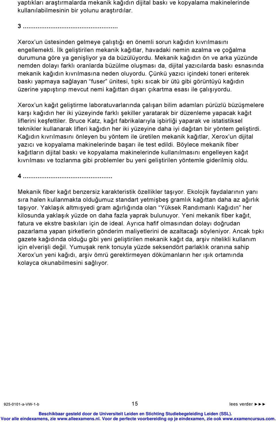 İlk geliştirilen mekanik kağıtlar, havadaki nemin azalma ve çoğalma durumuna göre ya genişliyor ya da büzülüyordu.