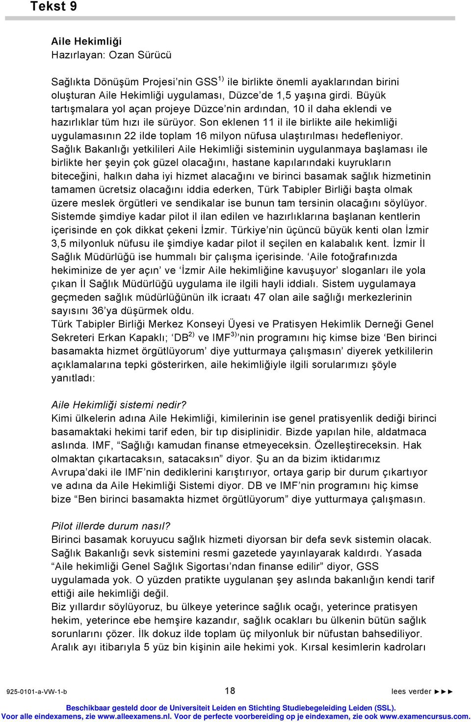 Son eklenen 11 il ile birlikte aile hekimliği uygulamasının 22 ilde toplam 16 milyon nüfusa ulaştırılması hedefleniyor.