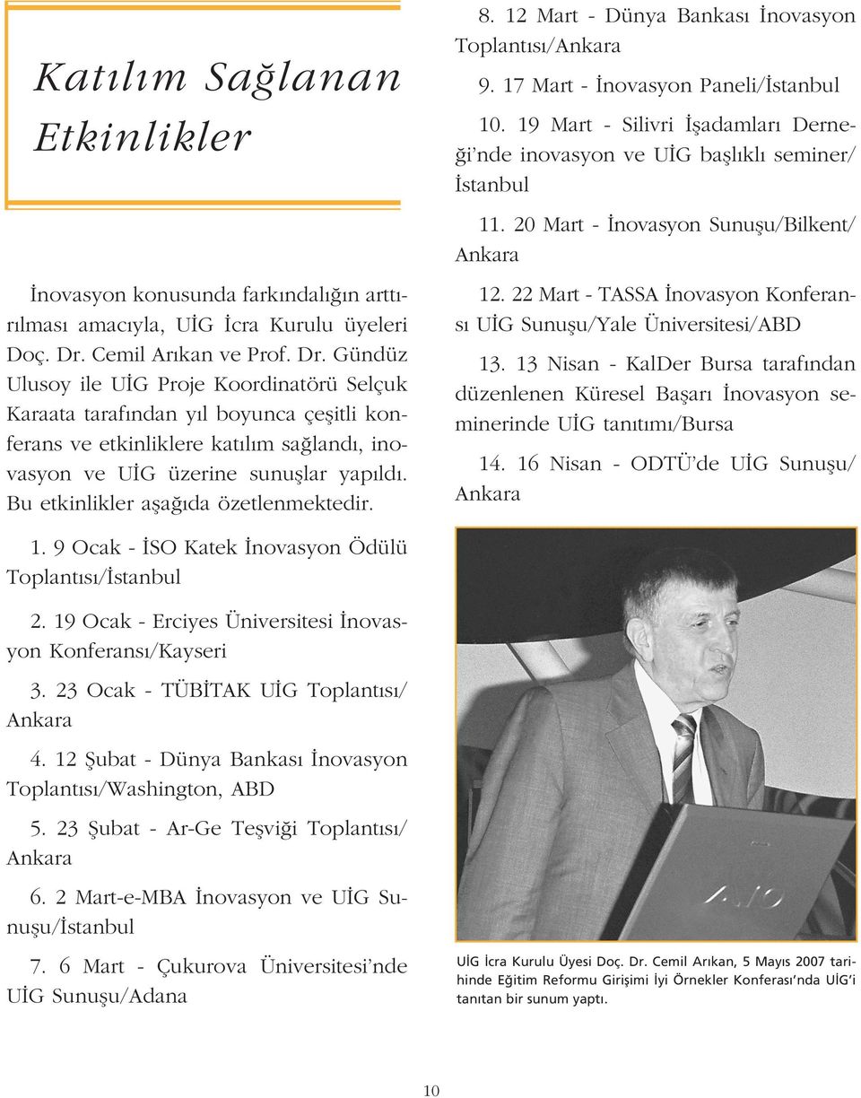 Bu etkinlikler afla da özetlenmektedir. 8. 12 Mart - Dünya Bankas novasyon Toplant s /Ankara 9. 17 Mart - novasyon Paneli/ stanbul 10.